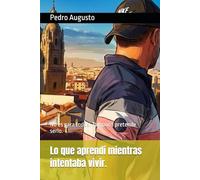 Lo que aprendí mientras intentaba vivir.: No es para todos. Tampoco pretende serio.