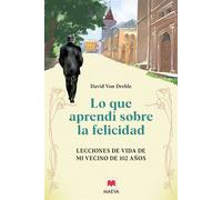 Lo que aprendí sobre la felicidad Lecciones de vida de mi vecino de 102 años - David von Drehle - Maeva Ediciones - ebook (ePub) - Livre