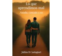 Lo que aprendimos mal: Natalia, Gonzalo y Vos