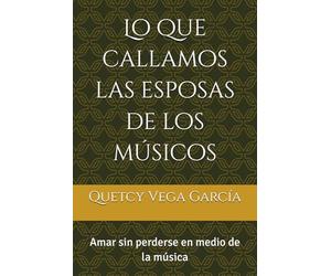 Lo que callamos las esposas de los músicos: Amar sin perderse en medio de la música