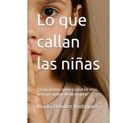 Lo que callan las niñas: “Lo que sienten, sufren y callan las niñas… hasta que alguien decide escuchar”