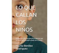 LO QUE CALLAN LOS NIÑOS: Respuestas valientes para las preguntas que los niños no se atreven a hacer. (9 a 12 años)