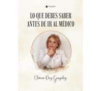 LO QUE DEBES SABER ANTES DE IR AL MÉDICO