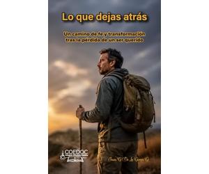 Lo que dejas atrás: Un camino de fe y transformación tras la pérdida de un ser querido