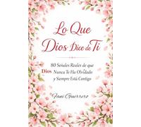 Lo Que Dios Dice de Ti: 80 Señales Reales De Que Dios Nunca Te Ha Olvidado y Siempre Está Contigo, Libro De Autoayuda
