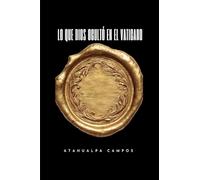 Lo Que Dios Ocultó En El Vaticano: Libro I