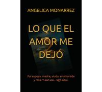 LO QUE EL AMOR ME DEJO: Fui esposa, madre, viuda, enamorada y rota. Y aún así… sigo aquí.