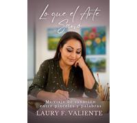 Lo que el arte sanó: Mi viaje de sanación entre pinceles y palabras