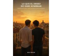 LO QUE EL DESEO NO SABE NOMBRAR: Una novela sobre querer a alguien que todavía no sabe cómo quererte