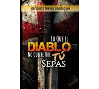 Lo Que El Diablo No Quiere Que Tú Sepas: Guerra Espiritual