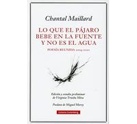 Lo que el pájaro bebe en la fuente y no es el agua: Obra poética reunida 2004-2020