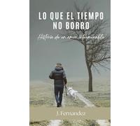 Lo que el tiempo no borro: Historia de un amor interminable