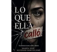 LO QUE ELLA CALLÓ: UNA HISTORIA DE AMOR, MIEDO Y SILENCIO