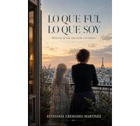 Lo que fui lo que soy: Memorias de una vida vivida a mi manera