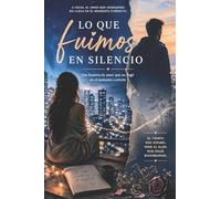 Lo que fuimos en silencio: Una historia de amor que no llegó en el momento correcto