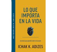 Lo que Importa en la Vida: Lecciones que aprendí al abrir mi corazón
