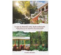 Lo Que la Montaña Sabe: Redescubriendo la Conexión En un Mundo Desconectado