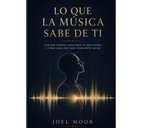 LO QUE LA MÚSICA SABE DE TI: Por qué ciertas canciones te emocionan y cómo usar eso para conocerte mejor