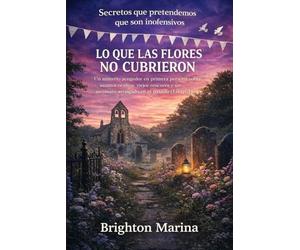 LO QUE LAS FLORES NO CUBRIERON: Un misterio acogedor en primera persona sobre asuntos ocultos, viejos rencores y un asesinato arraigado en el pasado (Libro 2)
