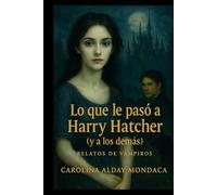Lo que le pasó a Harry Hatcher (y a los demás): Relatos de vampiros
