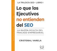 Lo que los ejecutivos no entienden de SEO: La razón oculta del fracaso empresarial