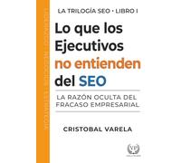 Lo que los ejecutivos no entienden del SEO: La razón oculta del fracaso empresarial