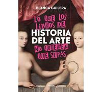 Lo que los libros de Historia del Arte no quieren que sepas: Salseos artísticos y más