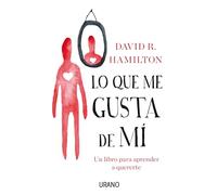 Lo que me gusta de mi/ I Heart Me: Un Libro Para Aprender a Quererte / the Science of Self-love