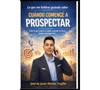 Lo que me hubise gustado saber cuándo comencé a prospectar: Todo lo que nadie te explica cuándo te dicen " Ponte a prospectar"