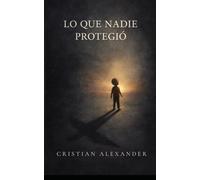 Lo Que Nadie Protegió
