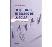 Lo que nadie te enseñó de la bolsa. 3ª Edición: El libro para aprender a invertir sin falsas promesas