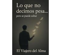 Lo que no decimos pesa… pero se puede soltar