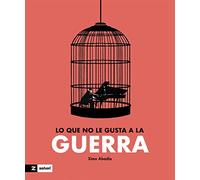 Lo que no le gusta a la guerra / What War Doesn't Like