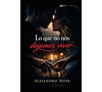 Lo que no nos dejamos vivir