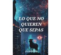 LO QUE NO QUIEREN QUE SEPAS