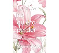 Lo que no quiero perder: Ideal para Capturar Ideas y Frases