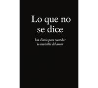 Lo que no se dice: Un diario para recordar lo invisible del amor