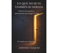 LO QUE NO SE VE TAMBIÉN SE HEREDA: Cómo los patrones invisibles dirigen tu vida