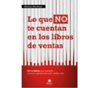 Lo Que No Te Cuentan En Los Libros De Ventas: 20 Verdades Que Necesitas Saber Urgentemente Para Vender Más - Mendoza, Mónica Mendoza, Mónica (Auteur)