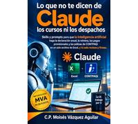 Lo que no te dicen de Claude los cursos ni los despachos: Skills y prompts para que la inteligencia artificial haga la declaración anual, la nómina, ... archivo de Excel, y tú solo revises y firmes