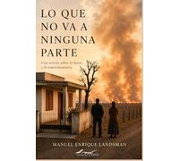 LO QUE NO VA A NINGUNA PARTE: Una novela sobre el deseo y la impermanencia
