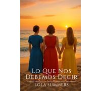 Lo que nos debemos decir: Tres mujeres, tres edades, un verano para volver a empezar