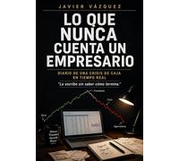 Lo que nunca cuenta un empresario: Diario de una crisis de caja en tiempo real