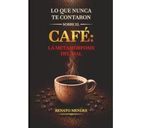 LO QUE NUNCA TE CONTARON SOBRE EL CAFÉ: LA METAMORFOSIS DEL MAL