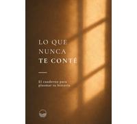 Lo que nunca te conté - Edición a color: El cuaderno para plasmar tu historia