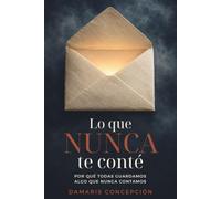 Lo que nunca te conté: Por qué todas guardamos algo que nunca contamos