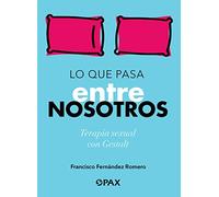 Lo que pasa entre nosotros: Terapia sexual con Gestalt