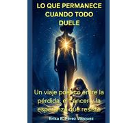 LO QUE PERMANECE CUANDO TODO DUELE: Un viaje poético entre la pérdida, el cáncer y la esperanza que resiste.