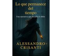 Lo que permanece del Tiempo: Una historia que desafía el olvido
