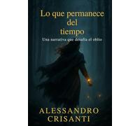 Lo que permanece del Tiempo: Una historia que desafía el olvido